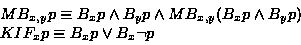 \begin{displaymath}\begin{array}{l}
MB_{x,y}p \equiv B_xp \land B_yp \land MB_{...
...and B_yp) \\
KIF_xp \equiv B_xp \lor B_x \lnot p
\end{array}\end{displaymath}