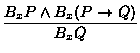 $\displaystyle \frac{B_xP \land B_x(P \to Q)}{B_xQ}$